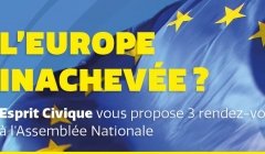 L'Europe inachevée ? - 3 rendez-vous Esprit Civique à l'Assemblée nationale L'Europe inachevée ? - 3 rendez-vous Esprit Civique à l'Assemblée nationale