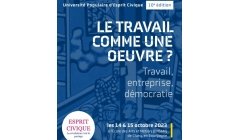 Université populaire d'Esprit Civique le 14 et 15 octobre : Le travail comme une oeuvre ? Université populaire d'Esprit Civique le 14 et 15 octobre : Le travail comme une oeuvre ?